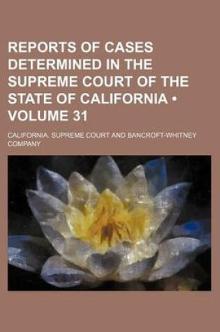 Cover of Reports of Cases Determined in the Supreme Court of the State of California (Volume 31)