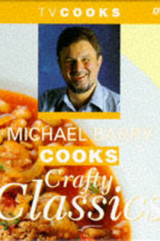 Cover of Michael Barry Cooks Crafty Classics