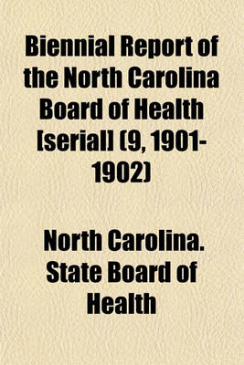 Book cover for Biennial Report of the North Carolina Board of Health [Serial] (9, 1901-1902)