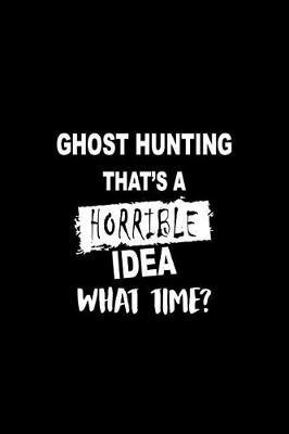 Book cover for Ghost Hunting That's a Horrible Idea What Time?