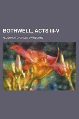 Cover of Bothwell, Acts III-V