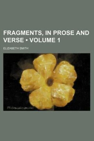 Cover of Fragments, in Prose and Verse (Volume 1)