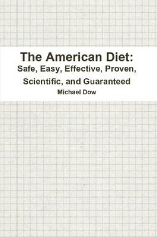 Cover of The American Diet: Safe, Easy, Effective, Proven, Scientific, and Guaranteed