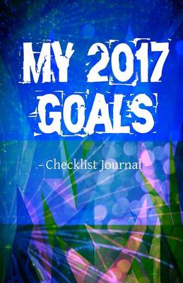 Book cover for My 2017 Goals Checklist Journal