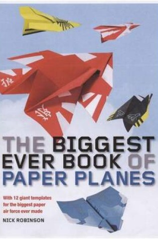 Cover of The Biggest Ever Book of Paper Planes