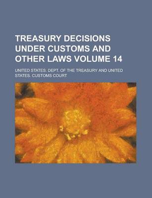 Book cover for Treasury Decisions Under Customs and Other Laws Volume 14