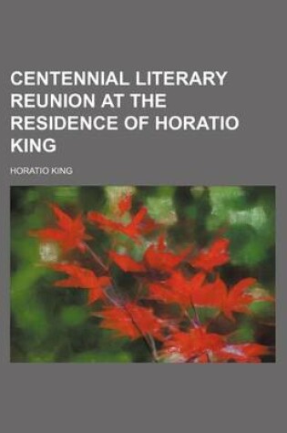 Cover of Centennial Literary Reunion at the Residence of Horatio King