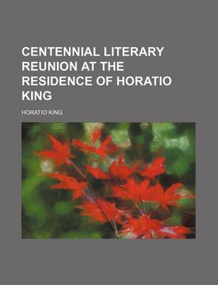 Book cover for Centennial Literary Reunion at the Residence of Horatio King