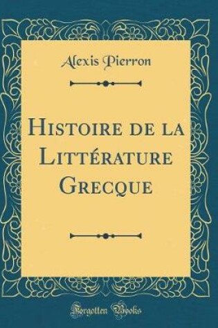 Cover of Histoire de la Littérature Grecque (Classic Reprint)