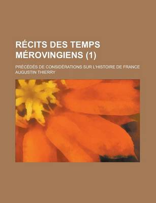 Book cover for Recits Des Temps Merovingiens (1); Precedes de Considerations Sur L'Histoire de France