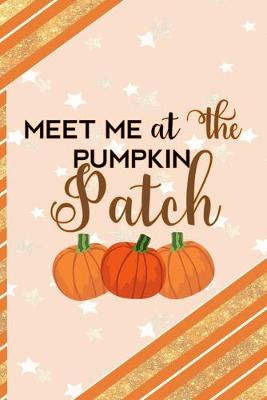 Book cover for Meet Me At The Pumpkin Patch