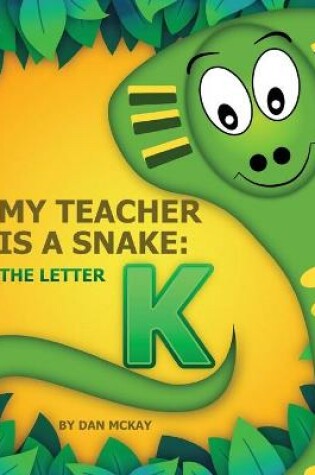 Cover of My Teacher is a Snake The Letter K