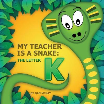 Book cover for My Teacher is a Snake The Letter K