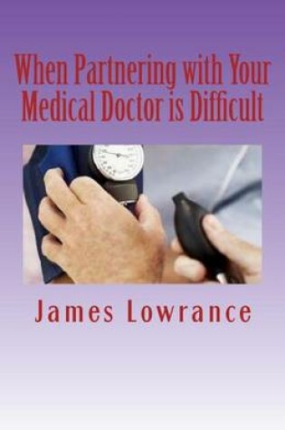 Cover of When Partnering with Your Medical Doctor is Difficult