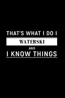 Book cover for That's What I Do I Waterski and I Know Things