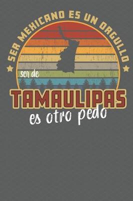 Book cover for Ser Mexicano Es Un Orgullo Ser De Tamaulipas Es Otra Pedo