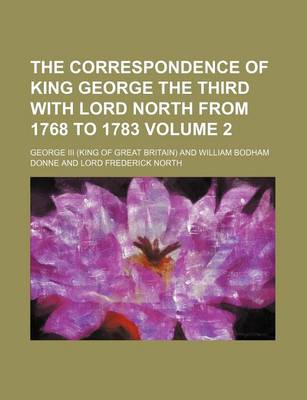 Book cover for The Correspondence of King George the Third with Lord North from 1768 to 1783 Volume 2
