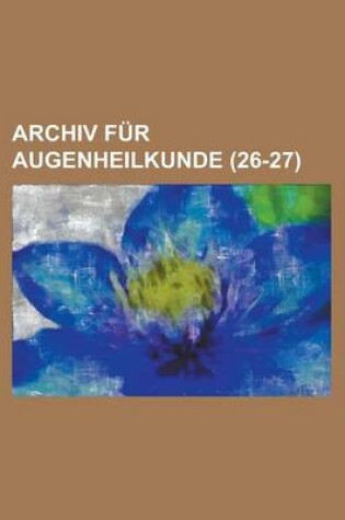 Cover of Archiv Fur Augenheilkunde (26-27)