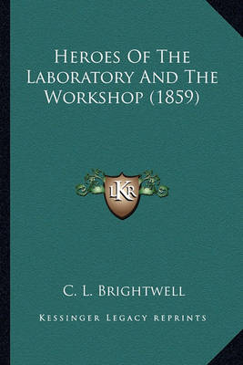 Book cover for Heroes of the Laboratory and the Workshop (1859) Heroes of the Laboratory and the Workshop (1859)