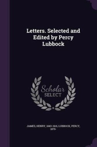Cover of Letters. Selected and Edited by Percy Lubbock