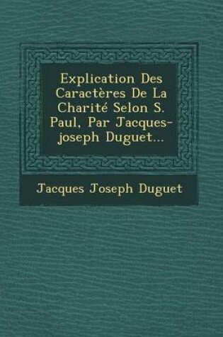 Cover of Explication Des Caracteres de La Charite Selon S. Paul, Par Jacques-Joseph Duguet...