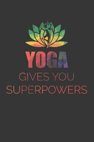 Cover of Yoga Gives You Superpowers Notebook