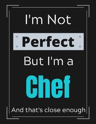 Book cover for I'm Not Perfect But I'm a Chef And that's close enough