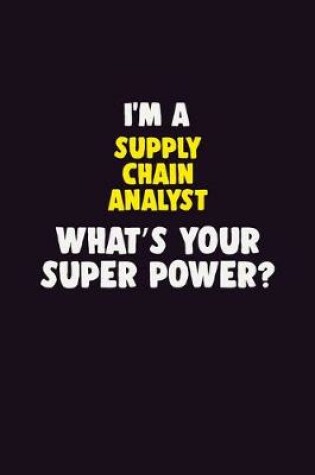 Cover of I'M A Supply Chain Analyst, What's Your Super Power?