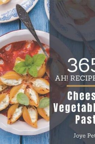 Cover of Ah! 365 Cheesy Vegetable Pasta Recipes