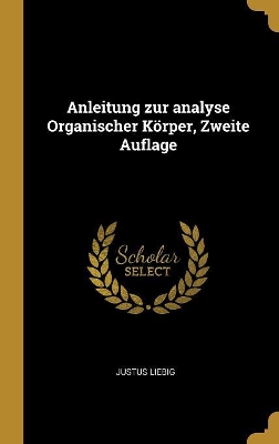 Book cover for Anleitung zur analyse Organischer Körper, Zweite Auflage