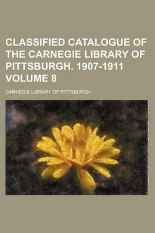 Cover of Classified Catalogue of the Carnegie Library of Pittsburgh. 1907-1911 Volume 8