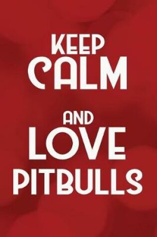 Cover of Keep Calm and Love Pitbulls