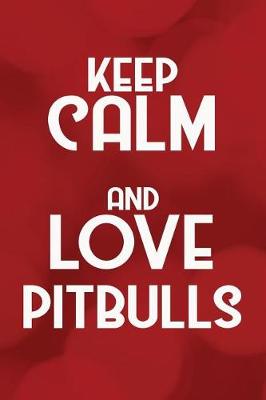 Book cover for Keep Calm and Love Pitbulls