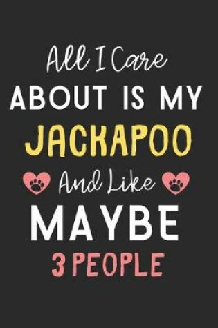 Cover of All I care about is my JackAPoo and like maybe 3 people