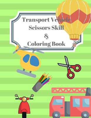 Book cover for Vehicle Transport Scissors Skills & Coloring Book