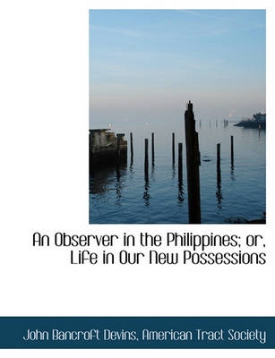 Book cover for An Observer in the Philippines; Or, Life in Our New Possessions