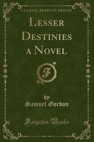 Cover of Lesser Destinies a Novel (Classic Reprint)