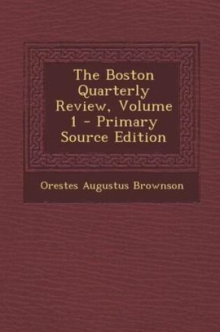 Cover of The Boston Quarterly Review, Volume 1 - Primary Source Edition