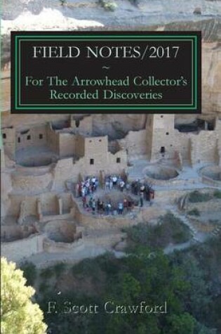 Cover of FIELD NOTES/2017 For The Arrowhead Collector's Recorded Discoveries