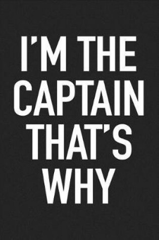 Cover of I'm the Captain That's Why