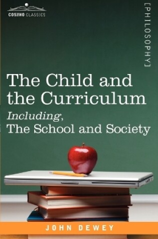 Cover of The Child and the Curriculum Including, the School and Society