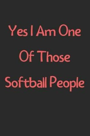 Cover of Yes I Am One Of Those Softball People