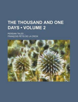 Book cover for The Thousand and One Days (Volume 2); Persian Tales