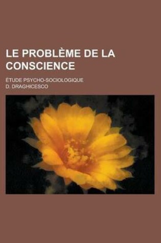 Cover of Le Probleme de La Conscience; Etude Psycho-Sociologique
