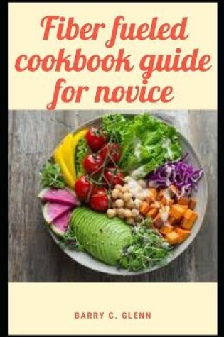 Cover of Fiber Fueled Cookbook Guide For Novice