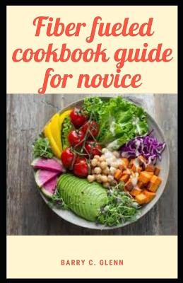 Book cover for Fiber Fueled Cookbook Guide For Novice