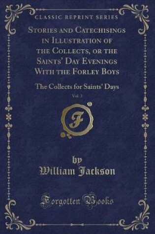 Cover of Stories and Catechisings in Illustration of the Collects, or the Saints' Day Evenings with the Forley Boys, Vol. 3