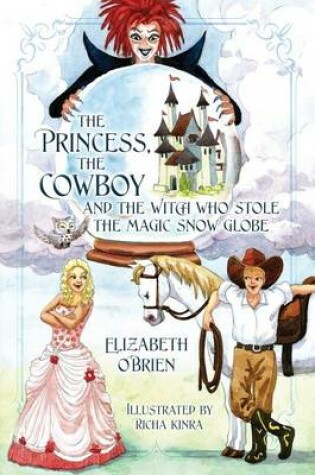 Cover of The Princess, the Cowboy and the Witch Who Stole the Magic Snow Globe