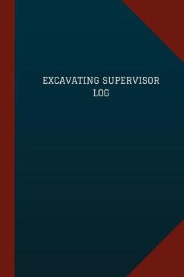 Book cover for Excavating Supervisor Log (Logbook, Journal - 124 pages, 6" x 9")