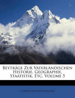 Book cover for Beytrage Zur Vaterlandischen Historie, Geographie, Staatistik, Und Landwirthschaft, Samt Einer Uebersicht Der Schonen Litteratur.